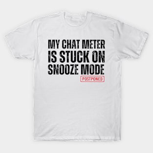 my chat meter is stuck on snooze mode T-Shirt